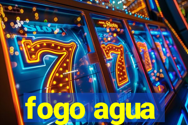 fogo agua